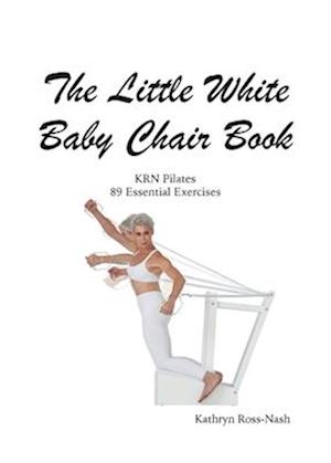 Amp The Little White Baby Chair Book Krn Pilates Essential Exercisesamp  Kathryn Ross Nash Bog